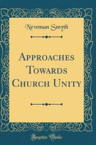 Cover of Approaches Towards Church Unity (Classic Reprint)