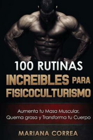 Cover of 100 RUTINAS INCREIBLES Para FISICOCULTURISMO