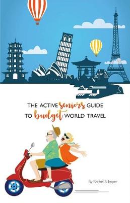 Cover of The Active Seniors Guide to Budget World Travel