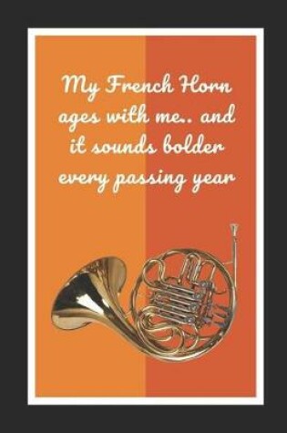 Cover of My French Horn Ages With Me.. And It Sounds Bolder Every Passing Year