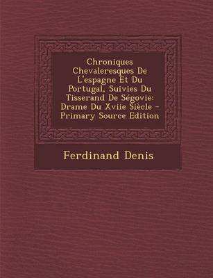 Book cover for Chroniques Chevaleresques de L'Espagne Et Du Portugal, Suivies Du Tisserand de Segovie