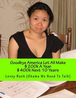 Book cover for Goodbye America Let All Make $200k a Year $400k Next 10 Years