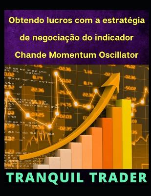 Book cover for Obtendo lucros com a estratégia de negociação do indicador Chande Momentum Oscillator (CMO)