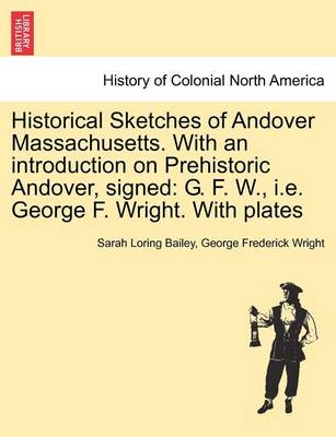 Book cover for Historical Sketches of Andover Massachusetts. with an Introduction on Prehistoric Andover, Signed