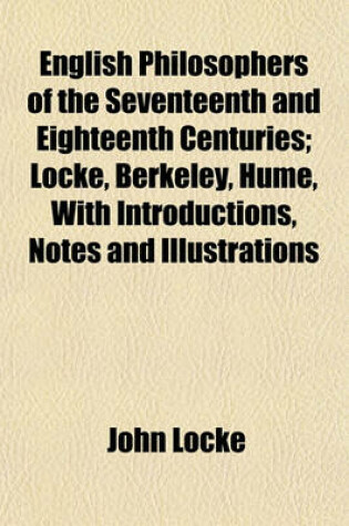 Cover of English Philosophers of the Seventeenth and Eighteenth Centuries; Locke, Berkeley, Hume, with Introductions, Notes and Illustrations