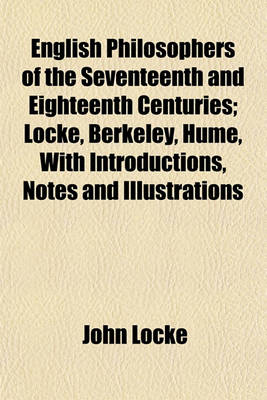 Book cover for English Philosophers of the Seventeenth and Eighteenth Centuries; Locke, Berkeley, Hume, with Introductions, Notes and Illustrations