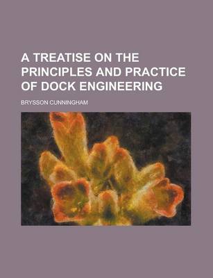 Book cover for A Treatise on the Principles and Practice of Dock Engineering