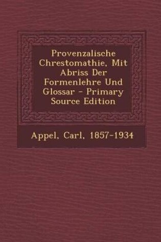 Cover of Provenzalische Chrestomathie, Mit Abriss Der Formenlehre Und Glossar