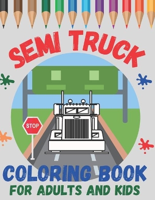 Book cover for Semi Truck Coloring Book For Adults and Kids