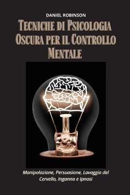 Book cover for Tecniche di Psicologia Oscura per il Controllo Mentale - Dark Psychology Techniques for Mind Control