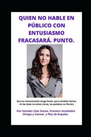 Cover of Quien No Hable En Publico Con Entusiasmo Fracasara. Punto.