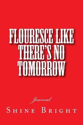 Book cover for Flouresce Like There's No Tomorrow