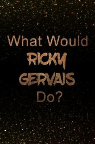 Cover of What Would Ricky Gervais Do?