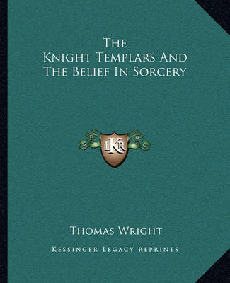 Book cover for The Knight Templars and the Belief in Sorcery