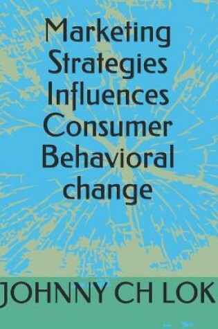 Cover of Marketing Strategies Influences Consumer Behavioral change