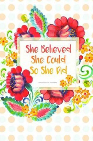 Cover of She Believed She Could So She Did - Square Grid Journal