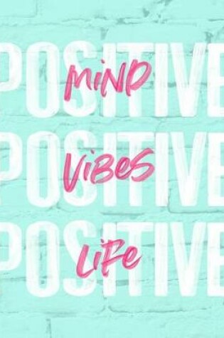 Cover of Positive Mind Positive Vibes Positive Life