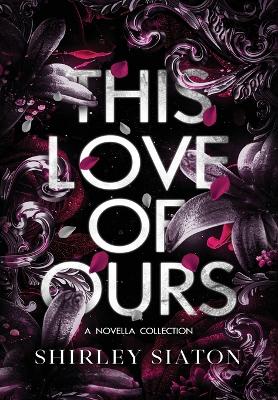 Book cover for This Love of Ours (The Special Hardcover Edition)