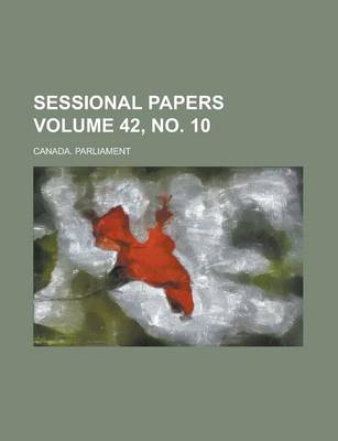 Book cover for Sessional Papers Volume 42, No. 10