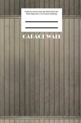 Cover of Garage Wall Notebook Journal, Diary and Sketch Book with Blank Pages (8.5 x 11) (Texture Notebook)