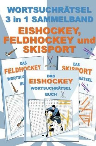 Cover of WORTSUCHRÄTSEL 3 in 1 SAMMELBAND EISHOCKEY, FELDHOCKEY und SKISPORT