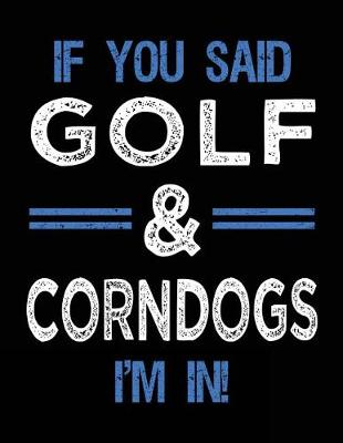 Book cover for If You Said Golf & Corndogs I'm In