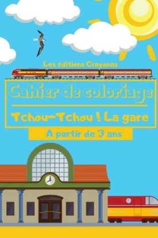 Cover of Cahier de coloriage - Tchou-Tchou ! La Gare