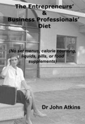Book cover for The Entrepreneurs' & Business Professionals' Diet