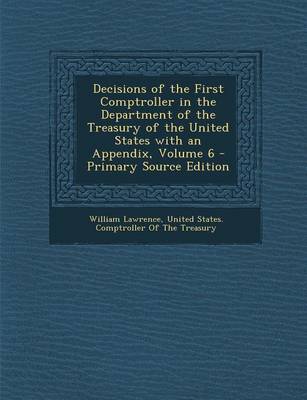 Book cover for Decisions of the First Comptroller in the Department of the Treasury of the United States with an Appendix, Volume 6 - Primary Source Edition