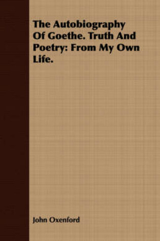 Cover of The Autobiography Of Goethe. Truth And Poetry