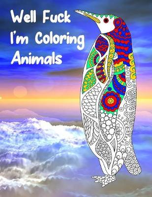 Book cover for Well Fuck I'm Coloring Animals