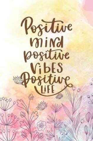 Cover of Positive Mind Positive Vibes Positive Life