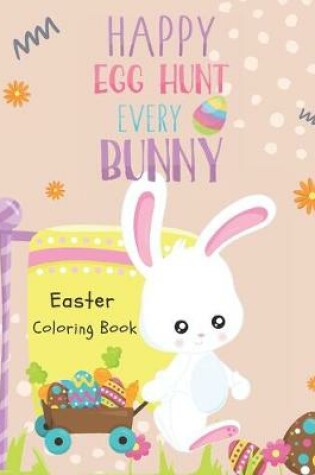 Cover of Easter Coloring Book (Happy Egg Hunt Every Bunny)