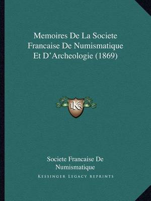 Book cover for Memoires de La Societe Francaise de Numismatique Et D'Archeologie (1869)