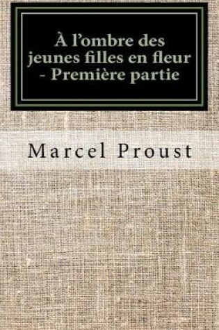 Cover of A l'Ombre Des Jeunes Filles En Fleur - Première Partie