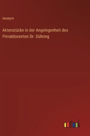Cover of Aktenst�cke in der Angelegenheit des Privatdocenten Dr. D�hring