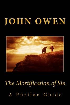 Book cover for The Mortification of Sin (A Puritan Guide)