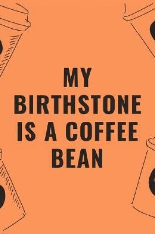 Cover of My birthstone is a coffee bean