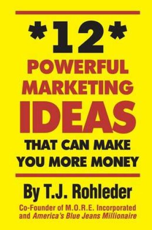 Cover of 12 Powerful Marketing Ideas That Can Make You More Money