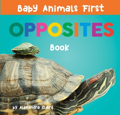 Cover of Baby Animals First Opposites Book