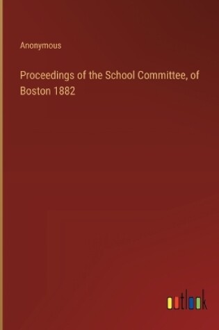 Cover of Proceedings of the School Committee, of Boston 1882