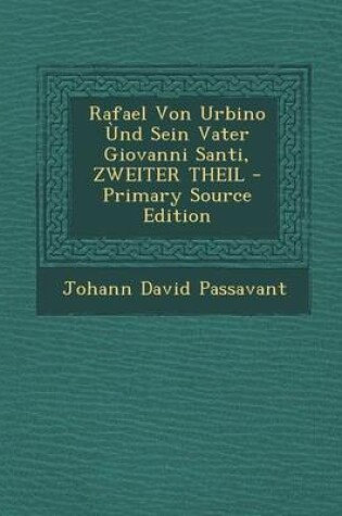 Cover of Rafael Von Urbino Und Sein Vater Giovanni Santi, Zweiter Theil