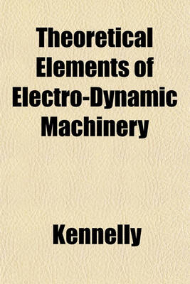 Book cover for Theoretical Elements of Electro-Dynamic Machinery