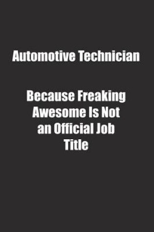 Cover of Automotive Technician Because Freaking Awesome Is Not an Official Job Title.