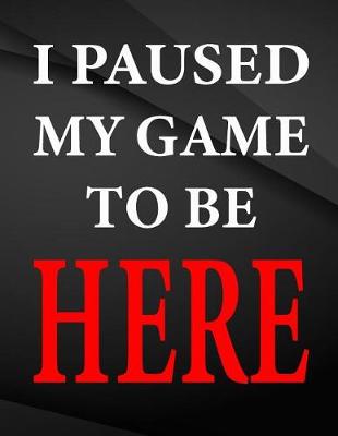 Book cover for I paused my game to be here.