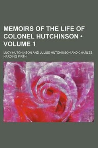 Cover of Memoirs of the Life of Colonel Hutchinson (Volume 1 )