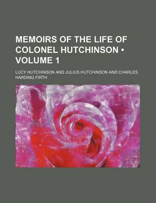 Book cover for Memoirs of the Life of Colonel Hutchinson (Volume 1 )