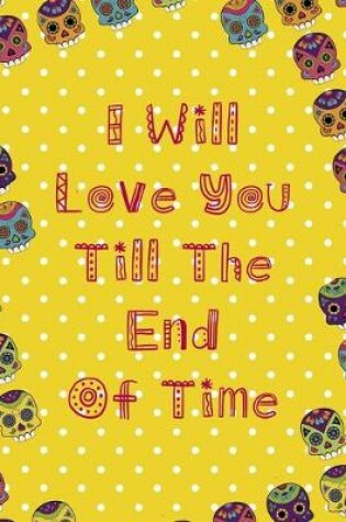 Cover of I Will Love You Till The End Of Time