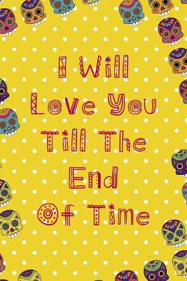 Book cover for I Will Love You Till The End Of Time