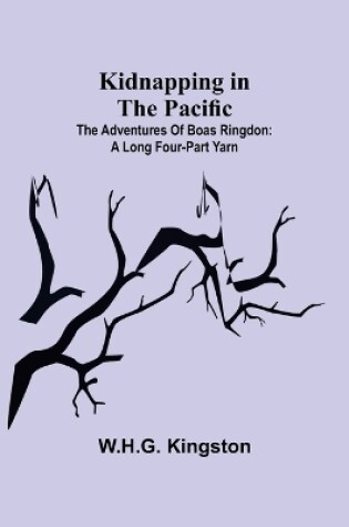 Cover of Kidnapping in the Pacific;The Adventures of Boas Ringdon